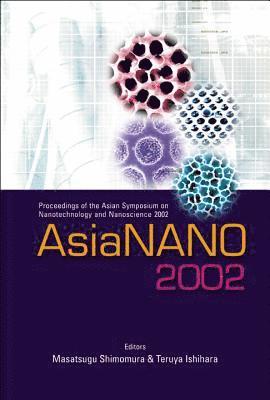 bokomslag Asianano 2002, Proceedings Of The Asian Symposium On Nanotechnology And Nanoscience 2002