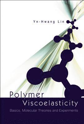 bokomslag Polymer Viscoelasticity: Basics, Molecular Theories And Experiments