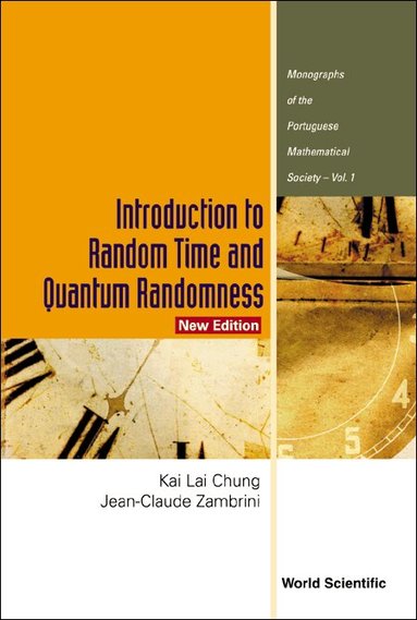 Kai Lai Chung, Jean-Claude Zambrini - INTRODUCTION TO RANDOM TIME AND QUANTUM RANDOMNESS (NEW EDITION), Häftad