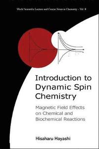 bokomslag Introduction To Dynamic Spin Chemistry: Magnetic Field Effects On Chemical And Biochemical Reactions