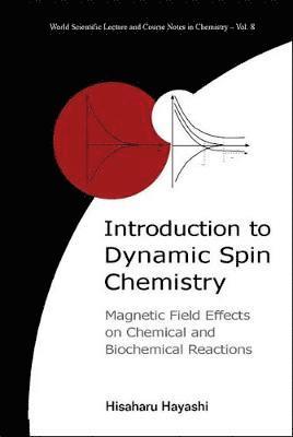 bokomslag Introduction To Dynamic Spin Chemistry: Magnetic Field Effects On Chemical And Biochemical Reactions
