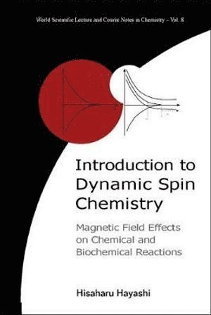 Hisaharu Hayashi, Japan) Hayashi, Hisaharu (Riken, The Inst Of Physical & Chemical Research, HAYASHI HISAHARU - Introduction To Dynamic Spin Chemistry: Magnetic Field Effects On Chemical And Biochemical Reactions, Inbunden