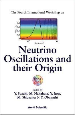 bokomslag Neutrino Oscillations And Their Origin - Proceedings Of The Fourth International Workshop