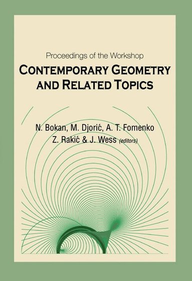 BOKAN NEDA, Neda Bokan, Mirjana Djorić, Zoran Rakić, Anatoly T Fomenko, Julius Wess - CONTEMPORARY GEOMETRY AND RELATED TOPICS, PROCEEDINGS OF THE WORKSHOP, Inbunden