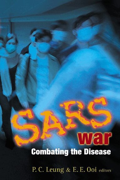 Ping-chung Leung, Eng Eong Ooi, P C Leung, E E Ooi - SARS WAR: COMBATING THE DISEASE, Inbunden