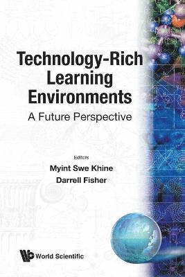 Myint Swe Khine, Darrell Fisher, Kingdom Of Bahrain) Khine, Myint Swe (Univ Of Bahrain, Australia) Fisher, Darrell (Curtin Univ Of Technology, KHINE MYINT SWE, Khine Myint Swe - Technology-rich Learning Environments: A Future Perspective, Häftad
