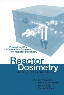 WAGEMANS JAN, Jan Wagemans, Hamid Ait Abderrahim, Pierre D'Hondt, Charles De Raedt, Charles de Raedt - Reactor Dosimetry In The 21st Century - Proceedings Of The 11th International Symposium On Reactor Dosimetry, Inbunden