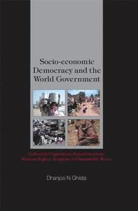 bokomslag Socio-economic Democracy And The World Government: Collective Capitalism, Depovertization, Human Rights, Template For Sustainable Peace