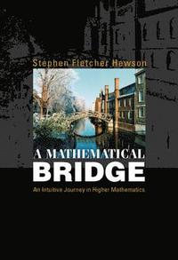 bokomslag Mathematical Bridge, A: An Intuitive Journey In Higher Mathematics