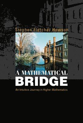 bokomslag Mathematical Bridge, A: An Intuitive Journey In Higher Mathematics