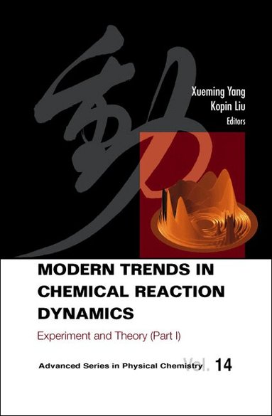 YANG XUEMING, Xueming Yang, Kopin Liu - MODERN TRENDS IN CHEMICAL REACTION DYNAMICS - PART I: EXPERIMENT AND THEORY, Inbunden