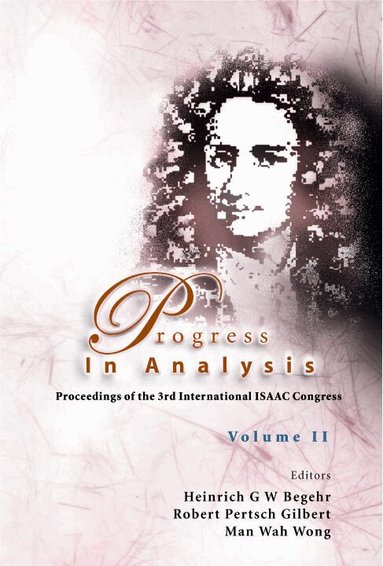 BEGEHR HEINRICH G W, Heinrich G W Begehr, Robert Pertsch Gilbert, Man Wah Wong - PROGRESS IN ANALYSIS (IN 2 VOLUMES): PROCEEDINGS OF THE 3RD INTERNATIONAL ISAAC CONGRESS, Inbunden