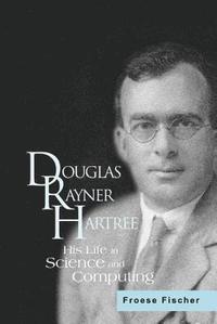 bokomslag Douglas Rayner Hartree: His Life In Science And Computing