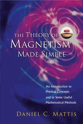 Theory Of Magnetism Made Simple, The: An Introduction To Physical Concepts And To Some Useful Mathematical Methods 1