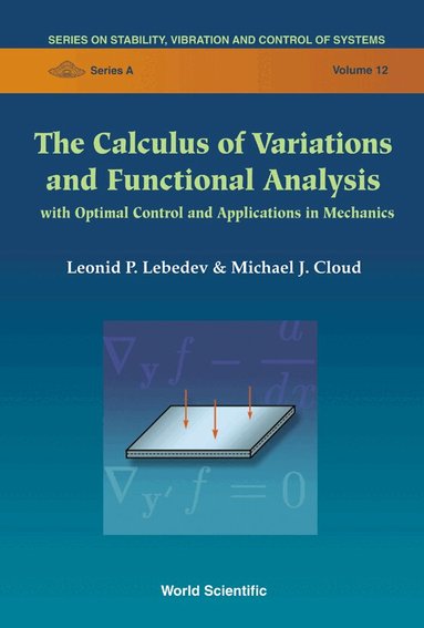 Leonid P Lebedev, Michael J Cloud - CALCULUS OF VARIATIONS AND FUNCTIONAL ANALYSIS, THE: WITH OPTIMAL CONTROL AND APPLICATIONS IN MECHANICS, Inbunden