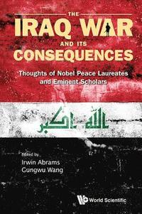 bokomslag Iraq War And Its Consequences, The: Thoughts Of Nobel Peace Laureates And Eminent Scholars
