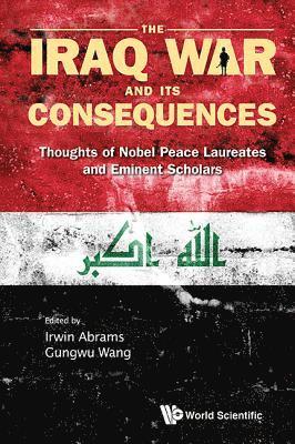 Iraq War And Its Consequences, The: Thoughts Of Nobel Peace Laureates And Eminent Scholars