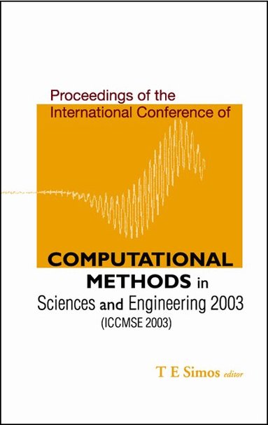 SIMOS T E, T E Simos - COMPUTATIONAL METHODS IN SCIENCES AND ENGINEERING - PROCEEDINGS OF THE INTERNATIONAL CONFERENCE (ICCMSE 2003), Inbunden