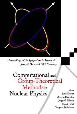 bokomslag Computational And Group-theoretical Methods In Nuclear Physics, Proceedings Of The Symposium In Honor Of Jerry P Draayer's 60th Birthday