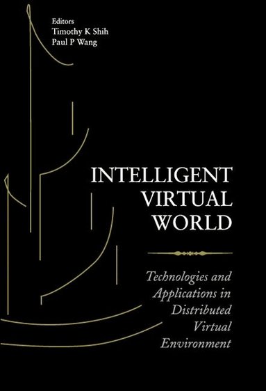 SHIH TIMOTHY K, Timothy K Shih, Paul P Wang - INTELLIGENT VIRTUAL WORLD: TECHNOLOGIES AND APPLICATIONS IN DISTRIBUTED VIRTUAL ENVIRONMENT, Inbunden