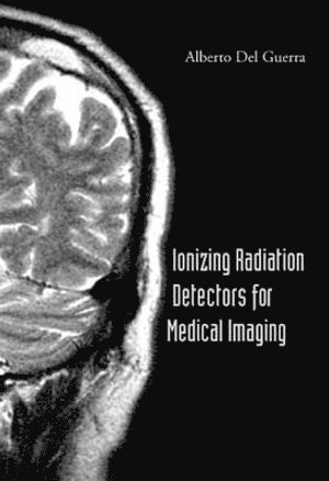 Alberto Del Guerra, Italy) Del Guerra, Alberto (Univ Of Pisa, Alberto del Guerra, GUERRA ALBERTO DEL, Guerra Alberto Del - Ionizing Radiation Detectors For Medical Imaging, Inbunden