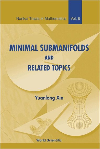 Yuanlong Xin - MINIMAL SUBMANIFOLDS AND RELATED TOPICS, Inbunden