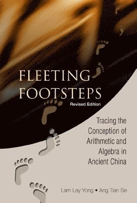 bokomslag Fleeting Footsteps: Tracing The Conception Of Arithmetic And Algebra In Ancient China (Revised Edition)