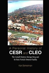 bokomslag Personal History Of Cesr And Cleo, A: The Cornell Electron Storage Ring And Its Main Particle Detector Facility