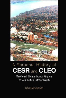 bokomslag Personal History Of Cesr And Cleo, A: The Cornell Electron Storage Ring And Its Main Particle Detector Facility