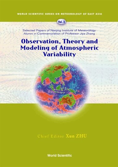 ZHU XUN, Xun Zhu, Xiaofan Li, Ming Cai, Shuntai Zhou, Yuejian Zhu, Fei-Fei Jin, Xiaolei Zou, Minghua Zhang - OBSERVATION, THEORY AND MODELING OF ATMOSPHERIC VARIABILITY - SELECTED PAPERS OF NANJING INSTITUTE OF METEOROLOGY ALUMNI IN COMMEMORATION OF PROFESSOR JIJIA ZHANG, Inbunden