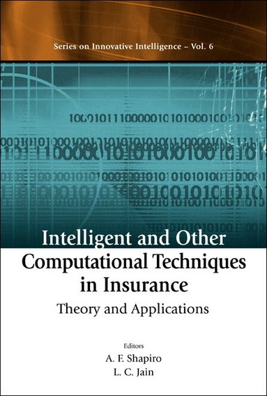 SHAPIRO A F, A F Shapiro, L C Jain - INTELLIGENT AND OTHER COMPUTATIONAL TECHNIQUES IN INSURANCE: THEORY AND APPLICATIONS, Inbunden
