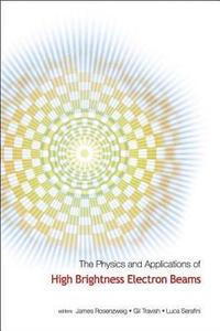 bokomslag Physics And Applications Of High Brightness Electron Beams, The - Proceedings Of The Icfa Workshop