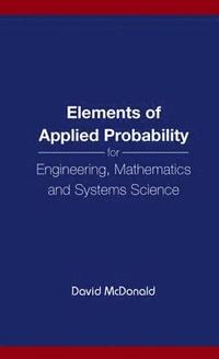 bokomslag Elements Of Applied Probability For Engineering, Mathematics And Systems Science