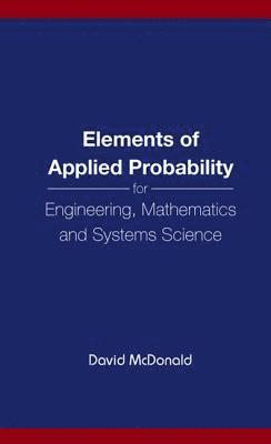 bokomslag Elements Of Applied Probability For Engineering, Mathematics And Systems Science