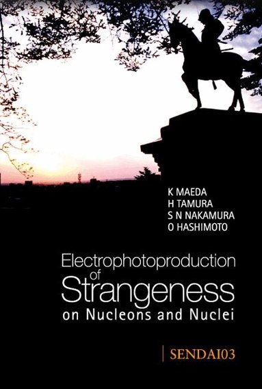 MAEDA K, K Maeda, H Tamura, S-N Nakamura, O Hashimoto - ELECTROPHOTOPRODUCTION OF STRANGENESS ON NUCLEONS AND NUCLEI - PROCEEDINGS OF THE INTERNATIONAL SYMPOSIUM, Inbunden