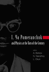 bokomslag I. Ya Pomeranchuk And Physics At The Turn Of The Century, Proceedings Of The International Conference