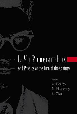 bokomslag I. Ya Pomeranchuk And Physics At The Turn Of The Century, Proceedings Of The International Conference