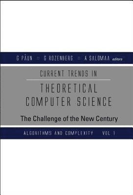 Current Trends In Theoretical Computer Science: The Challenge Of The New Century (In 2 Volumes) 1