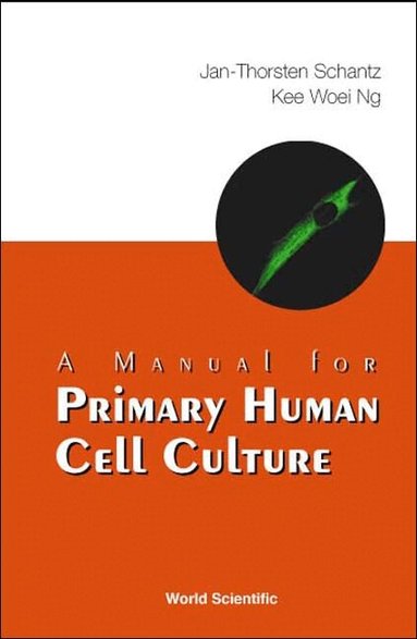 Jan-Thorsten Schantz, Kee Woei Ng - MANUAL FOR PRIMARY HUMAN CELL CULTURE, Häftad