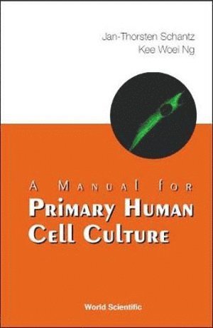Jan-thorsten Schantz, Kee Woei Ng, Germany) Schantz, Jan-thorsten (Technische Universitat Munchen, Munich, S'pore) Ng, Kee Woei (Ntu, Jan-Thorsten Schantz, SCHANTZ JAN-THORSTEN - Manual For Primary Human Cell Culture, A, Häftad