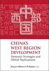 bokomslag China's West Region Development: Domestic Strategies And Global Implications