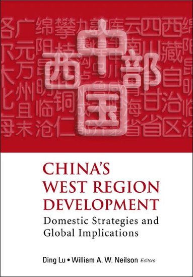 LU DING, Ding Lu, William A W Neilson - CHINA'S WEST REGION DEVELOPMENT: DOMESTIC STRATEGIES AND GLOBAL IMPLICATIONS, Inbunden