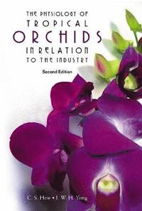 bokomslag Physiology Of Tropical Orchids In Relation To The Industry, The (2nd Edition)