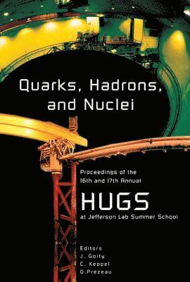 bokomslag Quarks, Hadrons And Nuclei - Proceedings Of The 16th And 17th Annual Hampton University Graduate Studies (Hugs) Summer Schools