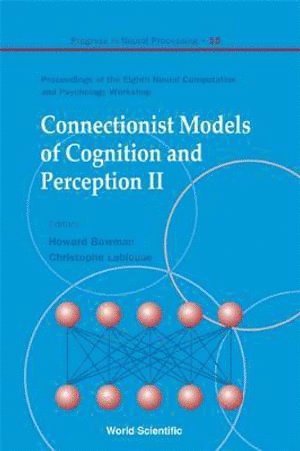 bokomslag Connectionist Models Of Cognition And Perception Ii - Proceedings Of The Eighth Neural Computation And Psychology Workshop