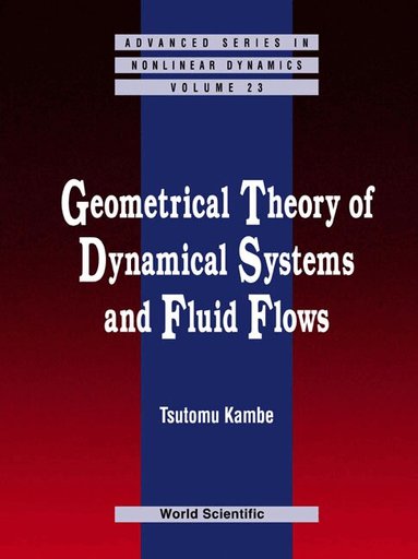 Tsutomu Kambe - GEOMETRICAL THEORY OF DYNAMICAL SYSTEMS AND FLUID FLOWS, Inbunden