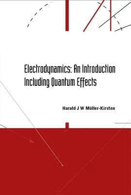 Harald J W Muller-kirsten, Harald J. W. Muller-Kirsten, MULLER-KIRSTEN HARALD J W, Muller-Kirsten Harald J W - Electrodynamics: An Introduction Including Quantum Effects, Inbunden