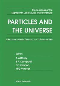 bokomslag Particles And The Universe - Proceedings Of The Eighteenth Lake Louise Winter Institute