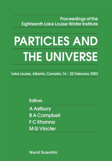 ASTBURY A, A Astbury, B A Campbell, F C Khanna, M G Vincter - PARTICLES AND THE UNIVERSE - PROCEEDINGS OF THE EIGHTEENTH LAKE LOUISE WINTER INSTITUTE, Inbunden