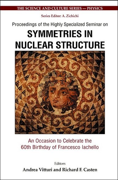 VITTURI ANDREA, Andrea Vitturi, Richard F Casten - SYMMETRIES IN NUCLEAR STRUCTURE: AN OCCASION TO CELEBRATE THE 60TH BIRTHDAY OF FRANCESCO IACHELLO - PROCEEDINGS OF THE HIGHLY SPECIALIZED SEMINAR, Inbunden